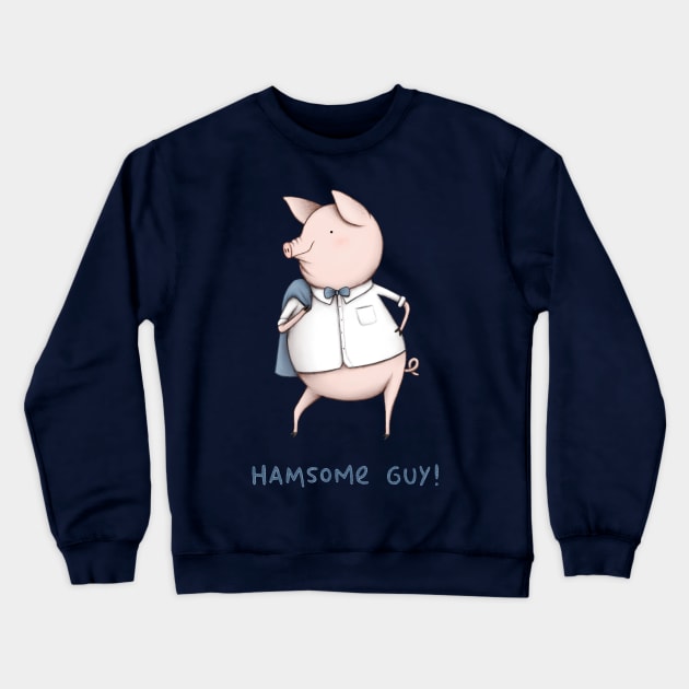 Hamsome Guy! Crewneck Sweatshirt by Sophie Corrigan